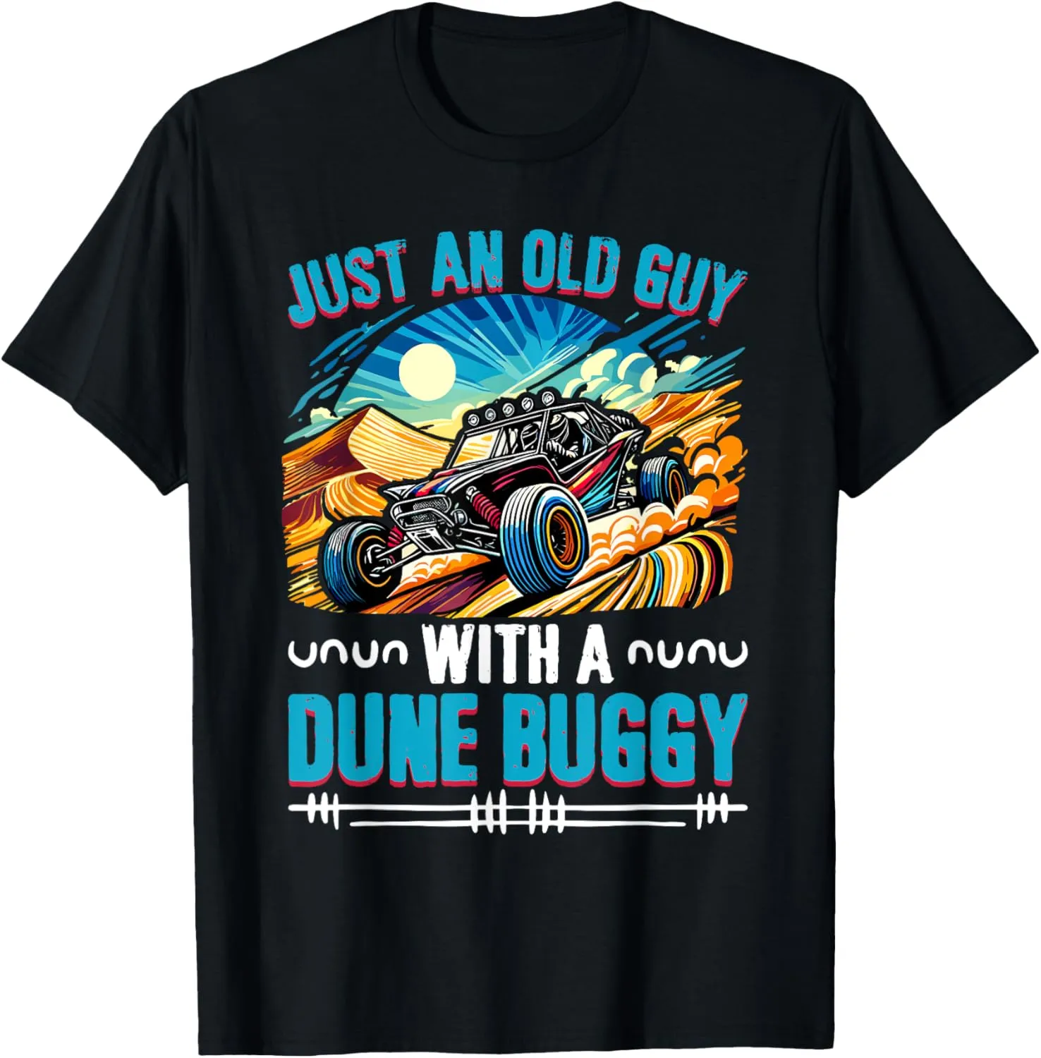 Beach Sand Race Rail Racing Car Old Guy With A Dune Buggy T-Shirt