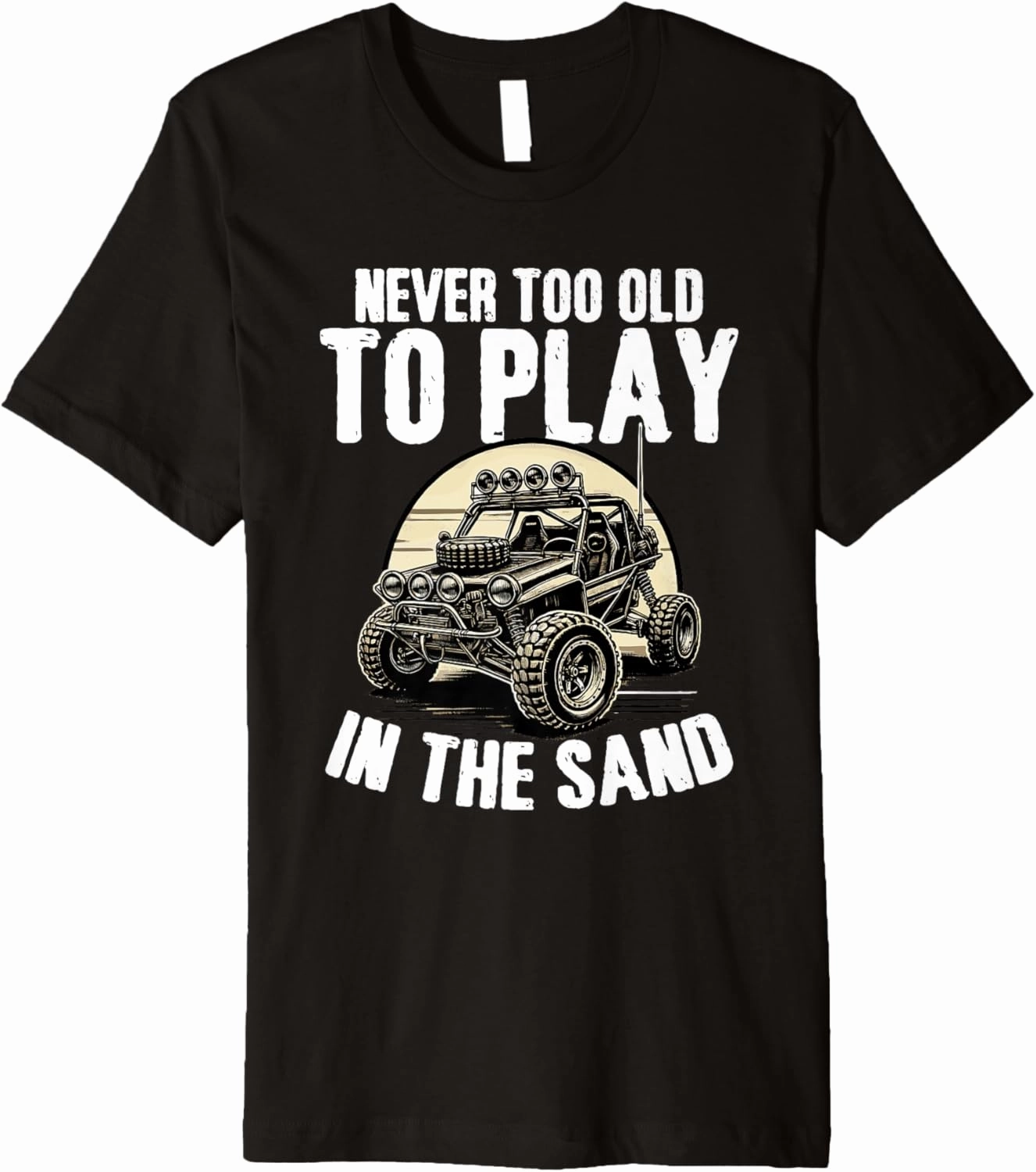 Beach Sand Race Rail Racing Never Too Old To Play Dune Buggy Premium T-Shirt