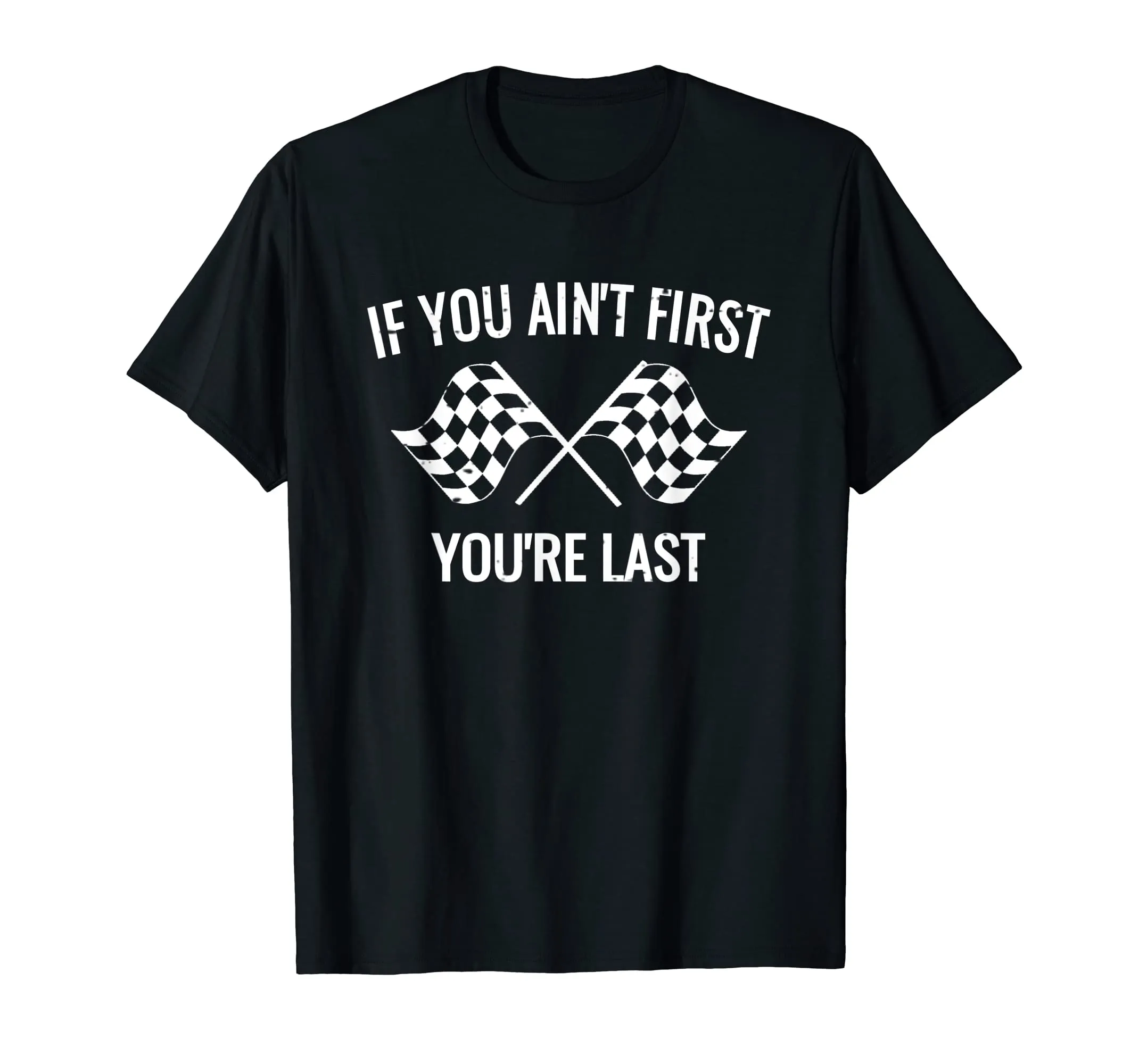 If You Ain't First You're Last Racing Shirt