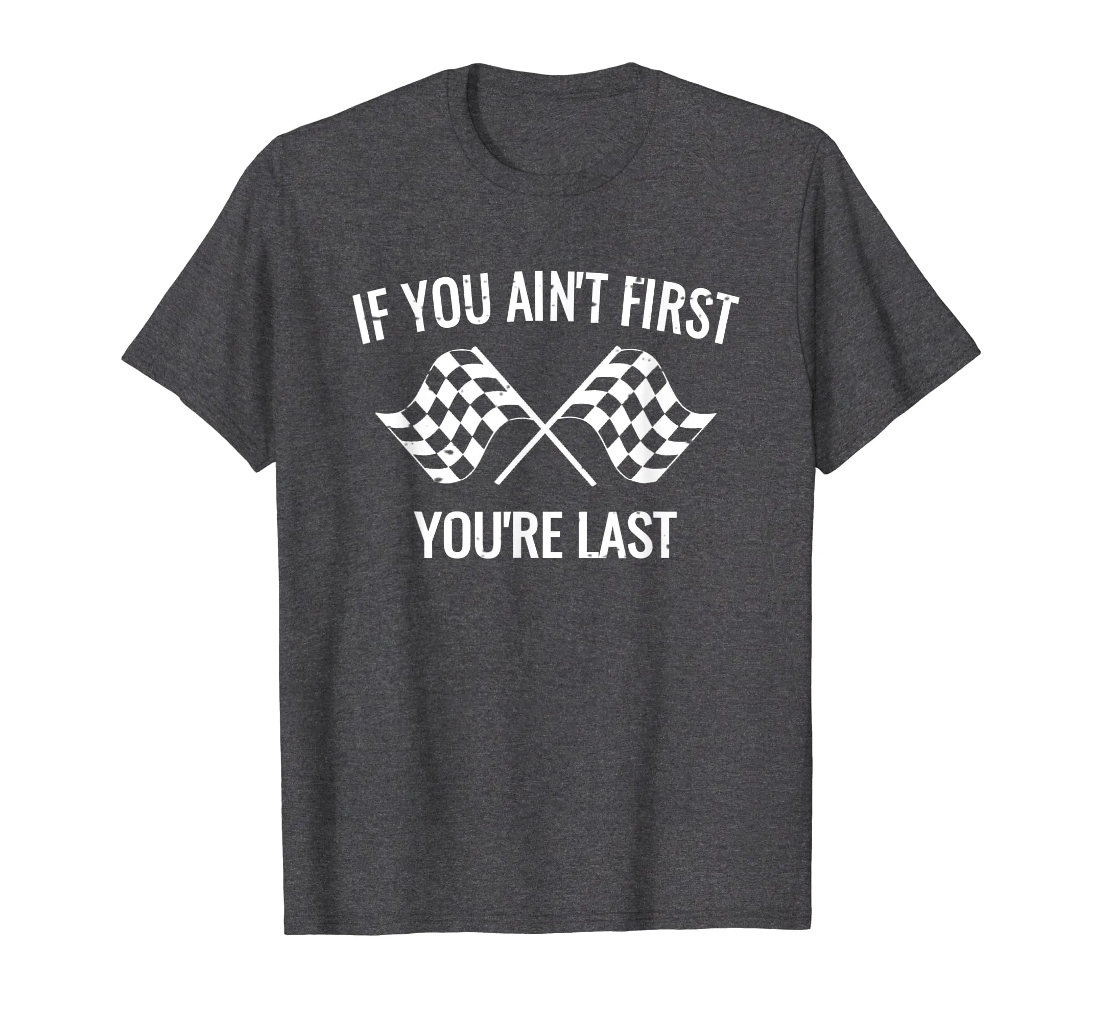 If You Ain't First You're Last Racing Shirt