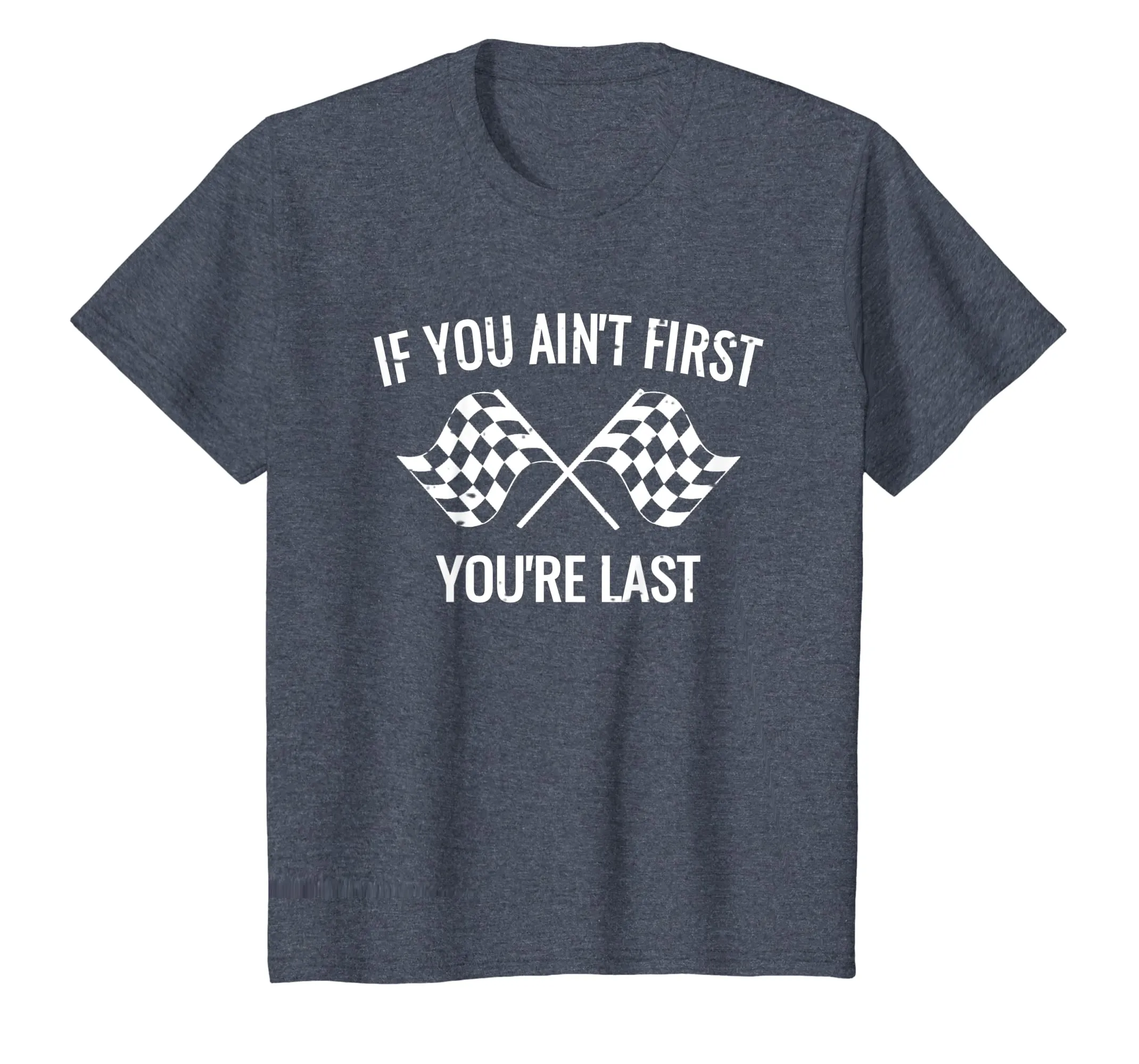 If You Ain't First You're Last Racing Shirt