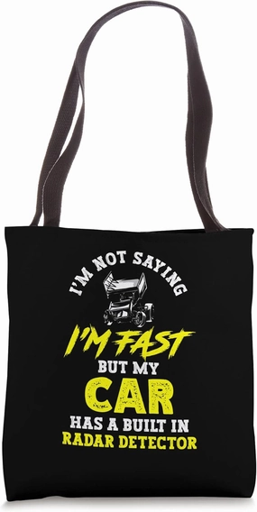 Not Saying I'm Fast But My Car Has Built-In Radar Detector Tote Bag